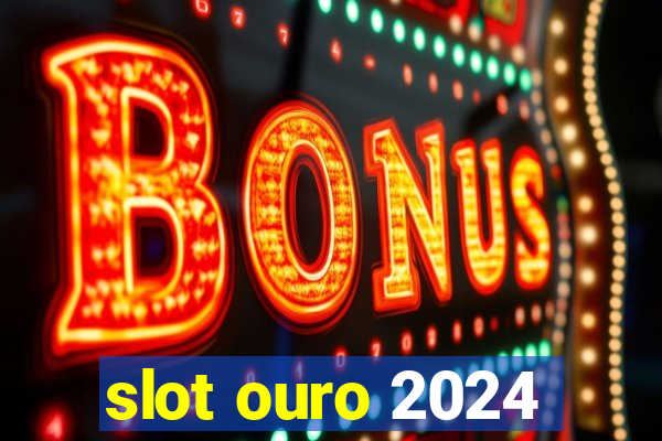 slot ouro 2024