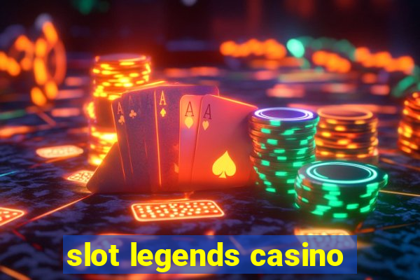 slot legends casino