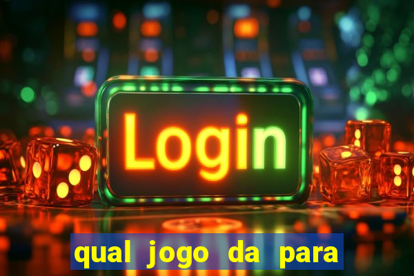 qual jogo da para ganhar dinheiro