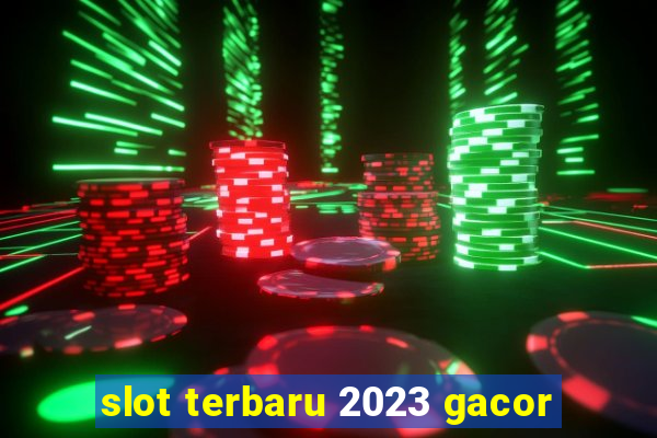 slot terbaru 2023 gacor