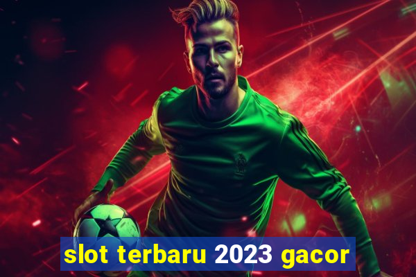 slot terbaru 2023 gacor