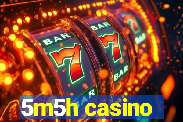 5m5h casino