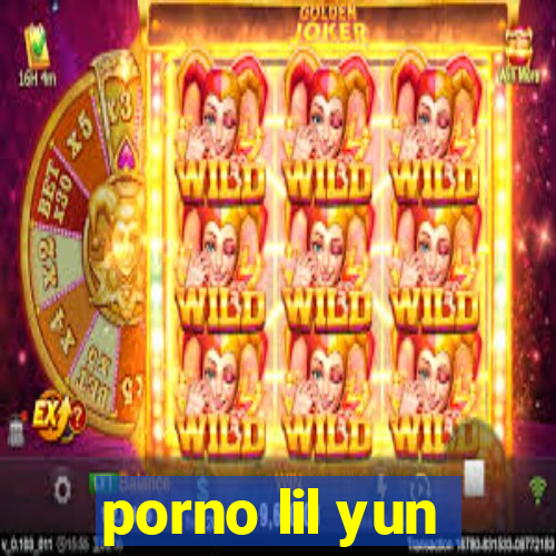 porno lil yun