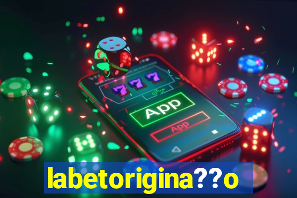 labetorigina??o