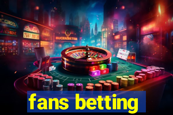 fans betting