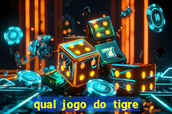 qual jogo do tigre que ganha dinheiro