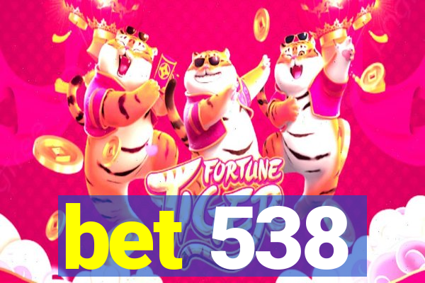 bet 538