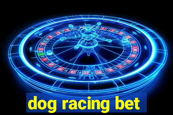 dog racing bet