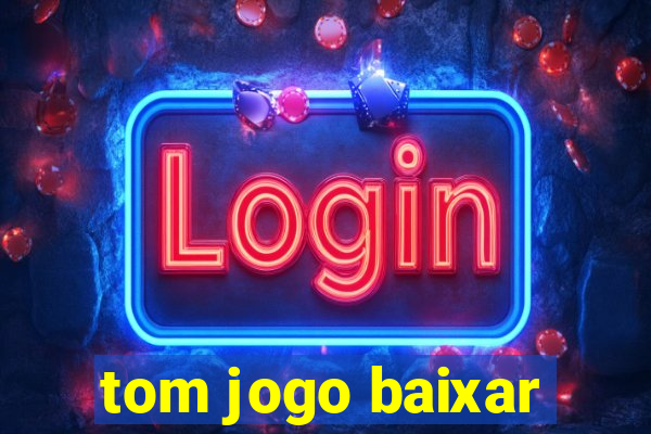 tom jogo baixar