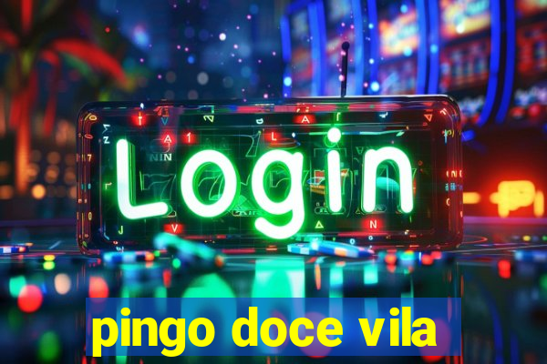 pingo doce vila