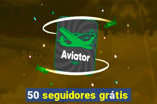 50 seguidores grátis