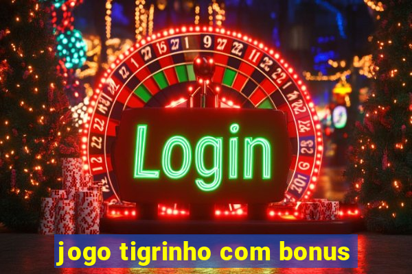 jogo tigrinho com bonus