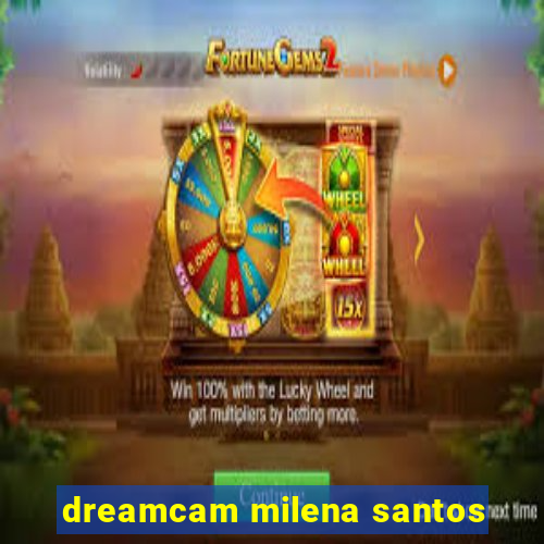 dreamcam milena santos