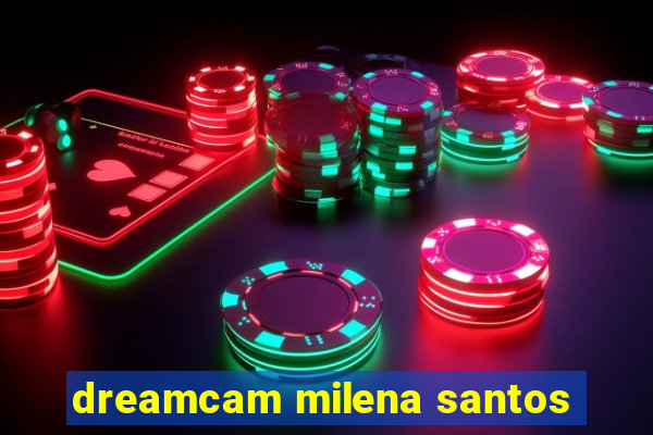 dreamcam milena santos