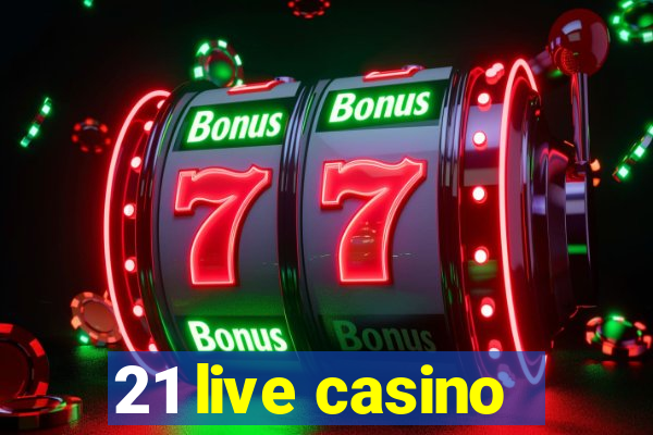 21 live casino