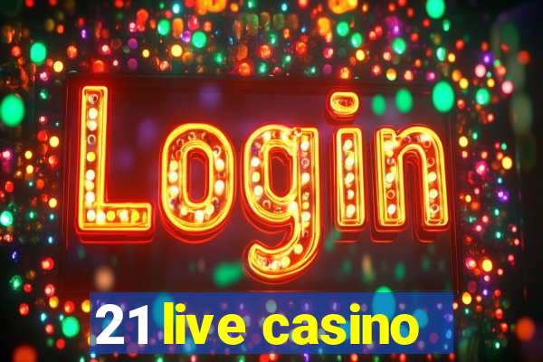 21 live casino