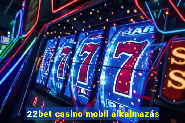 22bet casino mobil alkalmazás