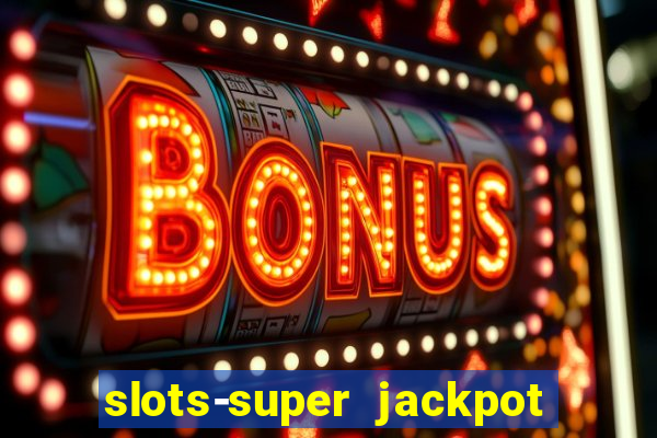 slots-super jackpot 777 casino