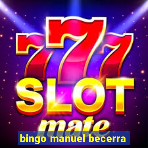 bingo manuel becerra