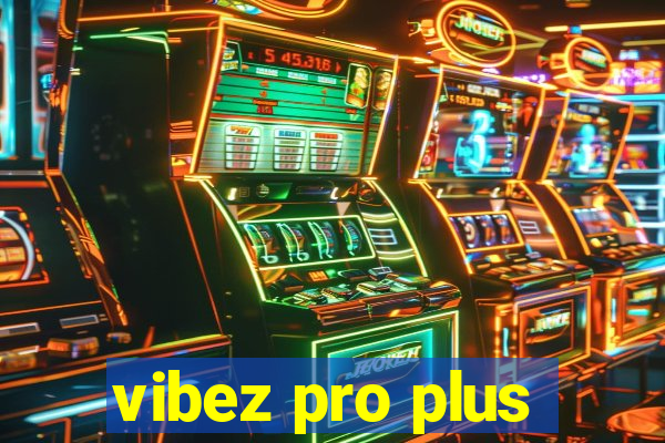 vibez pro plus