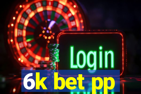 6k bet pp