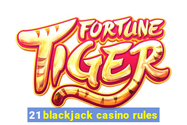 21 blackjack casino rules