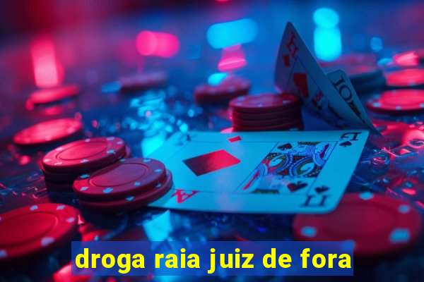 droga raia juiz de fora