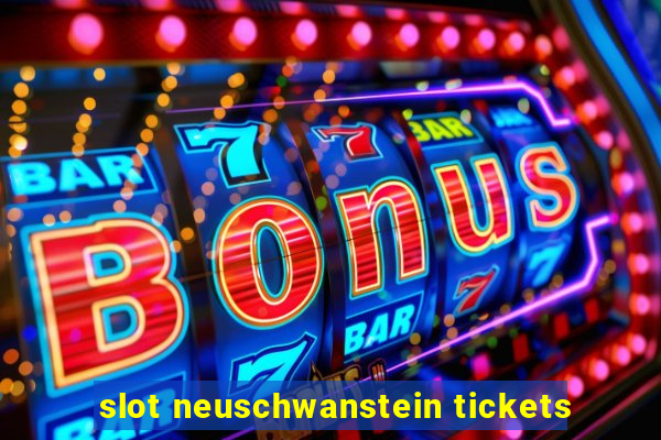 slot neuschwanstein tickets