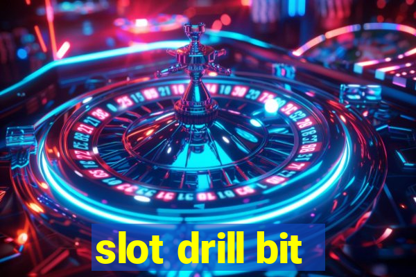 slot drill bit