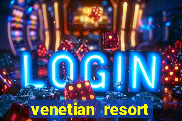 venetian resort hotel casino