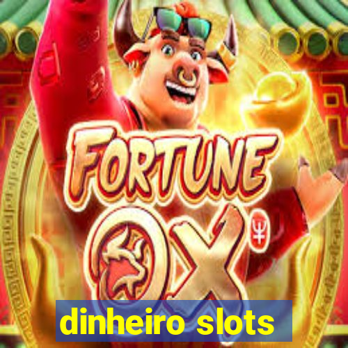 dinheiro slots