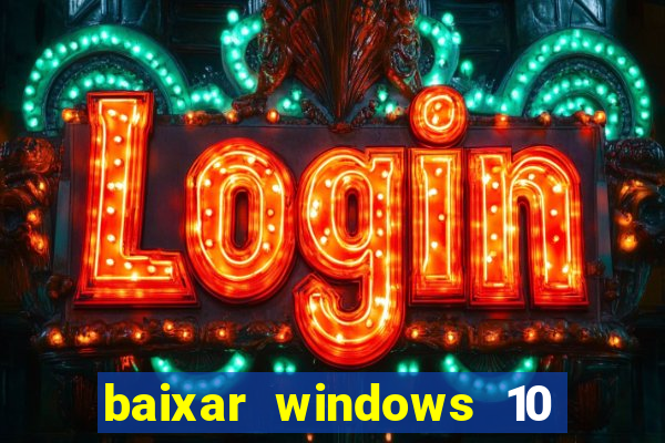 baixar windows 10 via torrent