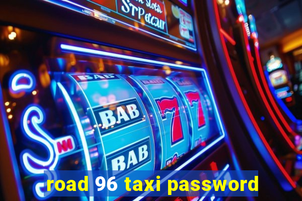 road 96 taxi password