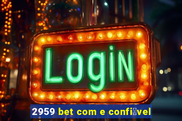 2959 bet com e confi谩vel