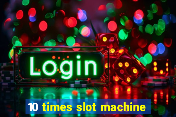 10 times slot machine