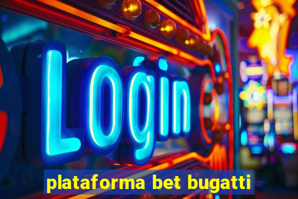 plataforma bet bugatti