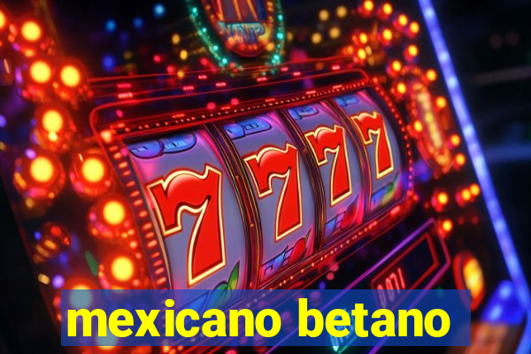 mexicano betano