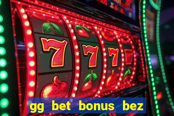 gg bet bonus bez depozytu 2021