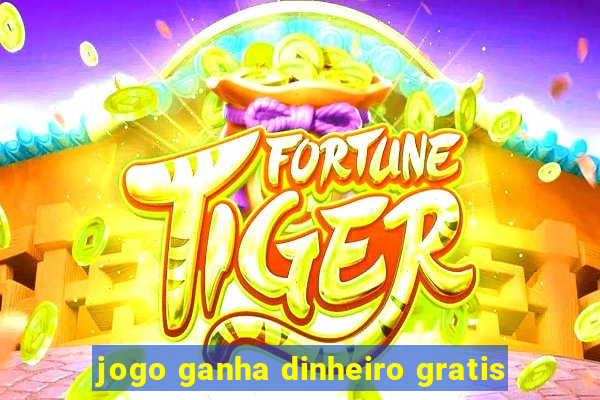 jogo ganha dinheiro gratis