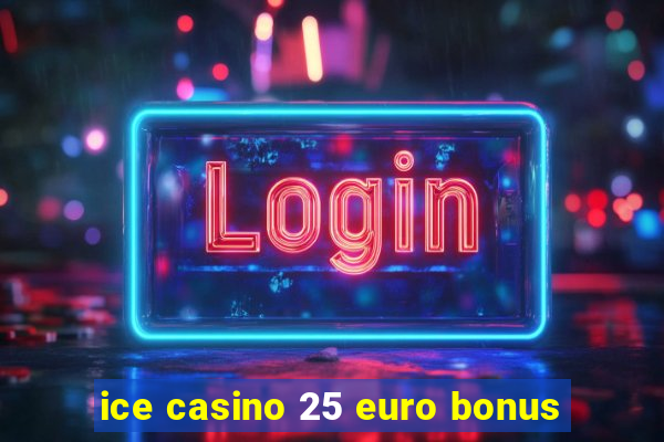 ice casino 25 euro bonus