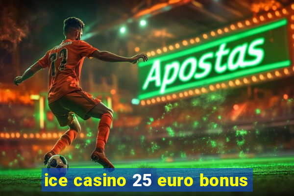 ice casino 25 euro bonus