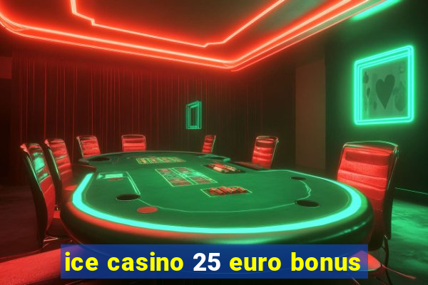 ice casino 25 euro bonus