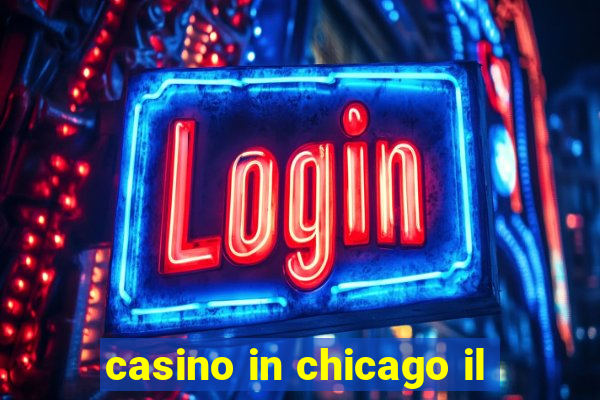 casino in chicago il