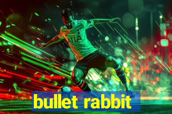 bullet rabbit