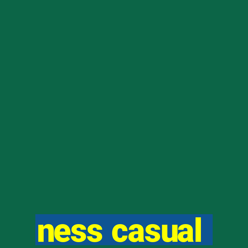 ness casual