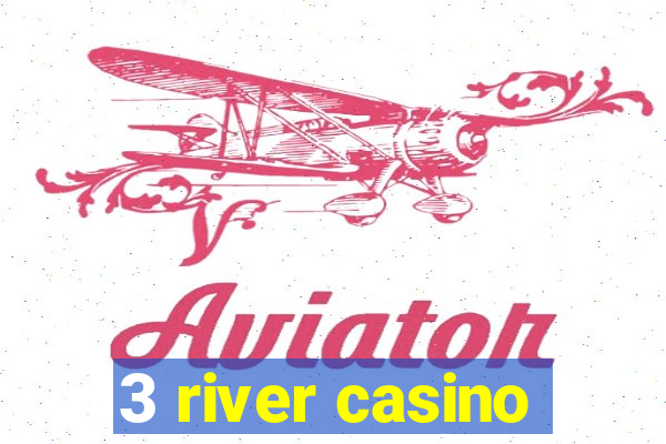 3 river casino