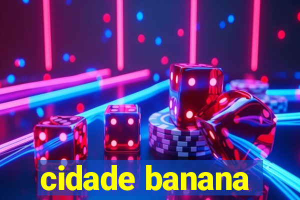 cidade banana