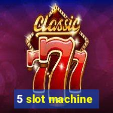 5 slot machine