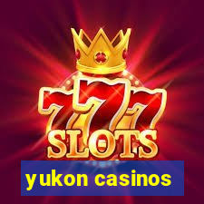 yukon casinos