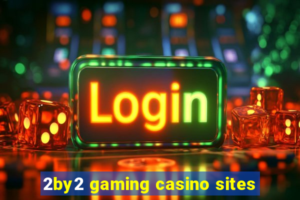 2by2 gaming casino sites